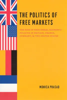 Politica piețelor libere: Ascensiunea politicilor economice neoliberale în Marea Britanie, Franța, Germania și Statele Unite - The Politics of Free Markets: The Rise of Neoliberal Economic Policies in Britain, France, Germany, and the United States