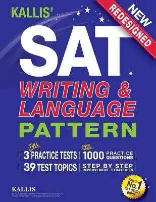 KALLIS' SAT Writing and Language Pattern (Carte de lucru, ghid de studiu pentru noul SAT) - KALLIS' SAT Writing and Language Pattern (Workbook, Study Guide for the New SAT)