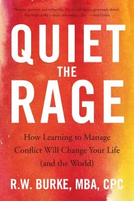 Liniștește furia: Cum să înveți să gestionezi conflictele îți va schimba viața (și lumea) - Quiet the Rage: How Learning to Manage Conflict Will Change Your Life (and the World)