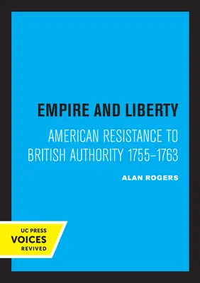 Imperiu și libertate: Rezistența americană la autoritatea britanică 1755-1763 - Empire and Liberty: American Resistance to British Authority 1755-1763