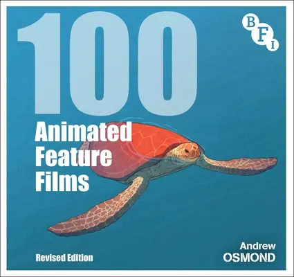 100 Animated Feature Films: Ediție revizuită - 100 Animated Feature Films: Revised Edition