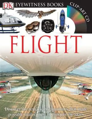 DK Eyewitness Books: Flight: Discover the Remarkable Machines That Made Possible Man's Quest to Conquer the Skies