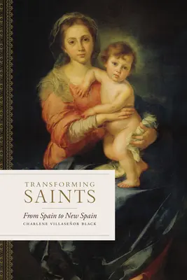 Transformarea sfinților: De la Spania la Noua Spanie - Transforming Saints: From Spain to New Spain