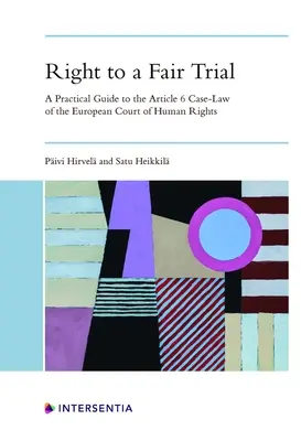 Dreptul la un proces echitabil: Ghid practic pentru jurisprudența Curții Europene a Drepturilor Omului în temeiul articolului 6: A Practical Guide to the Article 6 Case-Law of the European Court of Human Rights - Right to a Fair Trial: A Practical Guide to the Article 6 Case-Law of the European Court of Human Rights