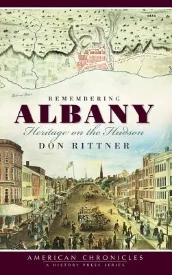 Remembering Albany: Patrimoniul de pe Hudson - Remembering Albany: Heritage on the Hudson
