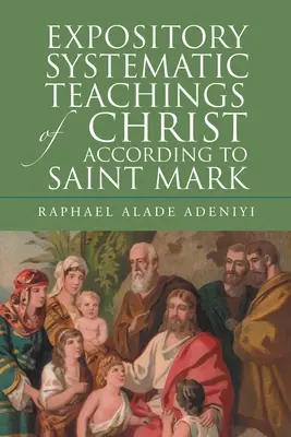 Expunerea învățăturilor sistematice ale lui Hristos după Sfântul Marcu (Expository Systematic Teachings of Christ According to Saint Mark) - Expository Systematic Teachings of Christ According to Saint Mark