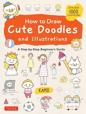 Cum să desenezi mâzgăleli și ilustrații drăguțe: Un ghid pas cu pas pentru începători [cu peste 1000 de ilustrații] - How to Draw Cute Doodles and Illustrations: A Step-By-Step Beginner's Guide [With Over 1000 Illustrations]