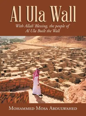 Zidul Al Ula: Cu binecuvântarea lui Allah, oamenii din Al Ula au construit zidul - Al Ula Wall: With Allah' Blessing, the People of Al Ula Built the Wall
