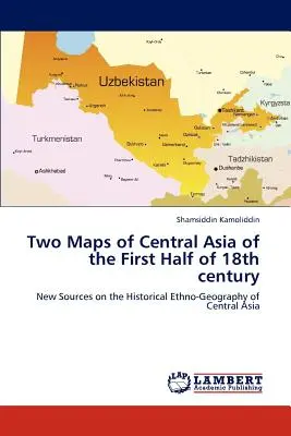 Două hărți ale Asiei Centrale din prima jumătate a secolului al XVIII-lea - Two Maps of Central Asia of the First Half of 18th century