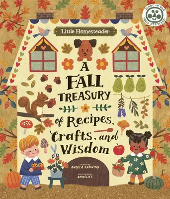 Micul Homesteader: Un tezaur de toamnă de rețete, meșteșuguri și înțelepciune - Little Homesteader: A Fall Treasury of Recipes, Crafts, and Wisdom