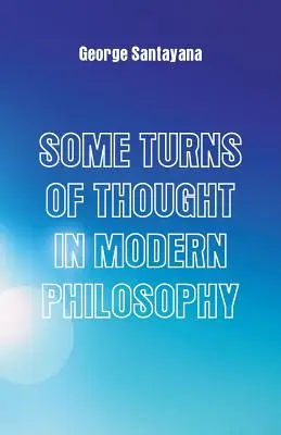 Unele turnuri de gândire în filosofia modernă: Cinci eseuri - Some Turns of Thought in Modern Philosophy: Five Essays