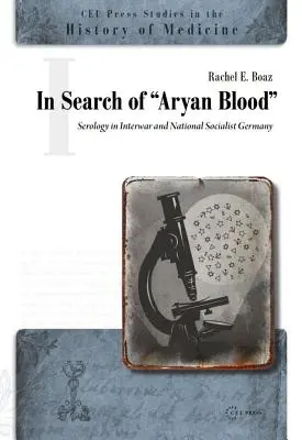 În căutarea sângelui arian: Serologia în Germania interbelică și național-socialistă - In Search of Aryan Blood: Serology in Interwar and National Socialist Germany