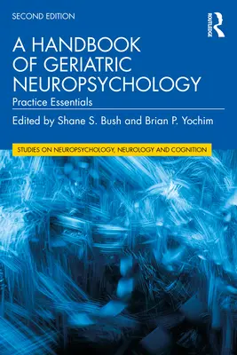 Un manual de neuropsihologie geriatrică: Practice Essentials - A Handbook of Geriatric Neuropsychology: Practice Essentials