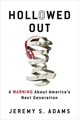 Hollowed Out: Un avertisment cu privire la următoarea generație a Americii - Hollowed Out: A Warning about America's Next Generation