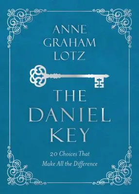 Cheia Daniel: 20 de alegeri care fac toată diferența - The Daniel Key: 20 Choices That Make All the Difference