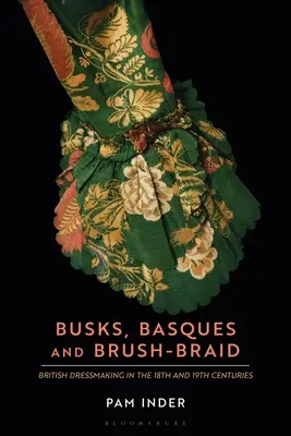 Busks, Basques și Brush-Braid: Croitorie britanică în secolele al XVIII-lea și al XIX-lea - Busks, Basques and Brush-Braid: British Dressmaking in the 18th and 19th Centuries