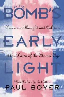 Prin lumina timpurie a bombei: Gândirea și cultura americană la începutul erei atomice - By the Bomb's Early Light: American Thought and Culture At the Dawn of the Atomic Age