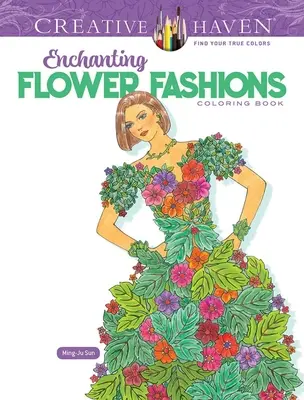 Carte de colorat Creative Haven Enchanting Flower Fashions - Creative Haven Enchanting Flower Fashions Coloring Book