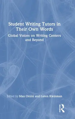 Student Writing Tutors in Their Own Words: Voci globale privind centrele de scriere și nu numai - Student Writing Tutors in Their Own Words: Global Voices on Writing Centers and Beyond