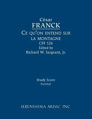 Ce qu'on entend sur la montagne, CFF 126: Partitură de studiu - Ce qu'on entend sur la montagne, CFF 126: Study score