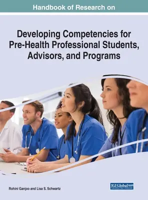 Handbook of Research on Developing Competencies for Pre-Health Professional Students, Advisors, and Programs (Manual de cercetare privind dezvoltarea competențelor pentru studenții, consilierii și programele din domeniul pre-sănătății) - Handbook of Research on Developing Competencies for Pre-Health Professional Students, Advisors, and Programs