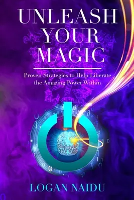 Dezlănțuie-ți magia: Strategii dovedite pentru a ajuta la eliberarea puterii uimitoare din interior - Unleash Your Magic: Proven Strategies to Help Liberate the Amazing Power Within