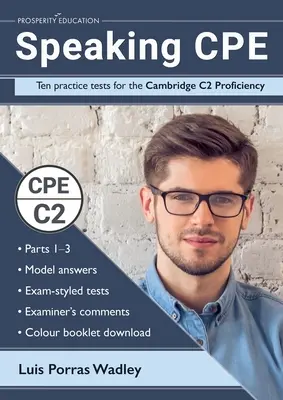 Speaking CPE: Zece teste practice pentru Cambridge C2 Proficiency, cu răspunsuri și comentarii ale examinatorilor - Speaking CPE: Ten practice tests for the Cambridge C2 Proficiency, with answers and examiners' comments