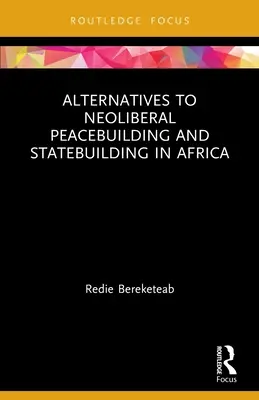 Alternative la consolidarea neoliberală a păcii și la consolidarea statului în Africa - Alternatives to Neoliberal Peacebuilding and Statebuilding in Africa