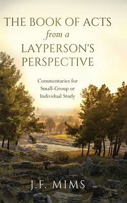 The Book of Acts from a Layperson's Perspective: Comentarii pentru grupuri mici sau studiu individual - The Book of Acts from a Layperson's Perspective: Commentaries for Small-Group or Individual Study