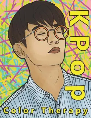 K Pop Color Therapy: O carte de colorat cele mai talentate, atrăgătoare și populare vedete K Pop masculine - K Pop Color Therapy: A Coloring Book the Most Talented, Attractive and Popular Male K Pop Stars