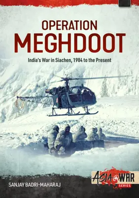 Operațiunea Meghdoot: Războiul Indiei în Siachen - 1984 până în prezent - Operation Meghdoot: India's War in Siachen - 1984 to Present