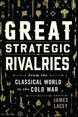 Marile rivalități strategice: De la lumea clasică la Războiul Rece - Great Strategic Rivalries: From the Classical World to the Cold War