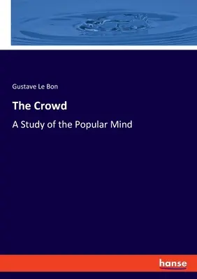 The Crowd: A Study of the Popular Mind