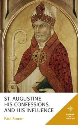 Sfântul Augustin, confesiunile sale și influența sa - St. Augustine, His Confessions, and His Influence
