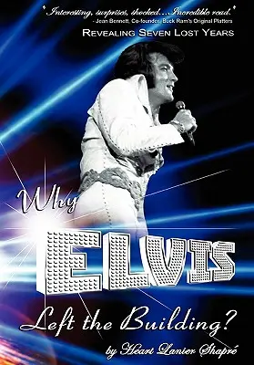 Why Elvis Left the Building: Revealing Seven Lost Years: Copilul, omul, adevărul - Why Elvis Left the Building: Revealing Seven Lost Years: The Child, the Man, the Truth