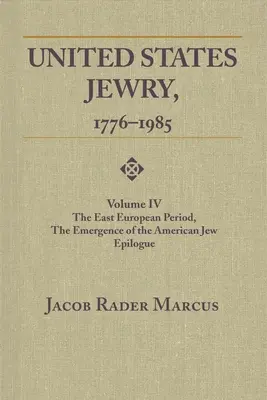 Evreii din Statele Unite, 1776-1985: Volumul 4, Perioada est-europeană, apariția evreului american Epilog Vol. 4 - United States Jewry, 1776-1985: Volume 4, the East European Period, the Emergence of the American Jew Epilogue Vol. 4
