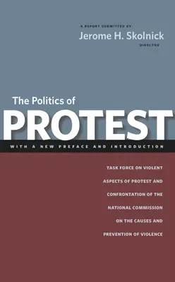 Politica protestului: Grupul de lucru privind aspectele violente ale protestelor și confruntărilor al Comisiei naționale privind cauzele și prevenirea - The Politics of Protest: Task Force on Violent Aspects of Protest and Confrontation of the National Commission on the Causes and Prevention of