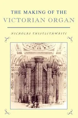 Crearea orgii victoriene - The Making of the Victorian Organ