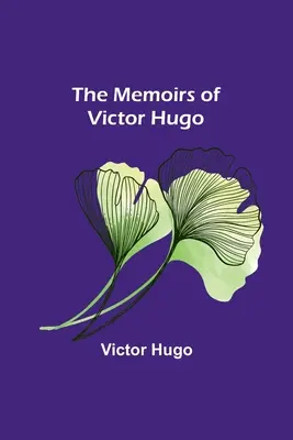 Memoriile lui Victor Hugo - The Memoirs of Victor Hugo