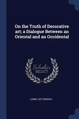 Despre adevărul artei decorative; un dialog între un oriental și un occidental - On the Truth of Decorative art; a Dialogue Between an Oriental and an Occidental