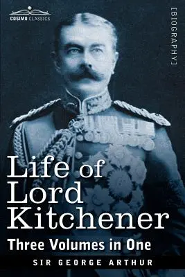 Viața lordului Kitchener, (trei volume într-unul) - Life of Lord Kitchener, (Three Volumes in One)