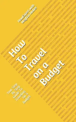 Cum să călătorești cu un buget: Your Step By Step Guide To Traveling On a Budget (Ghidul tău pas cu pas pentru a călători cu un buget) - How To Travel On a Budget: Your Step By Step Guide To Traveling On a Budget