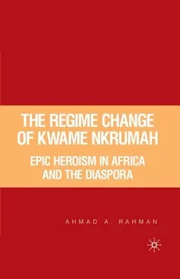 Schimbarea de regim a lui Kwame Nkrumah: Eroism epic în Africa și diaspora - The Regime Change of Kwame Nkrumah: Epic Heroism in Africa and the Diaspora