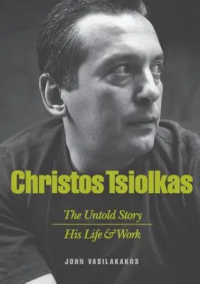 Christos Tsiolkas - Povestea nespusă: Viața și opera sa - Christos Tsiolkas - The Untold Story: His Life and His Work