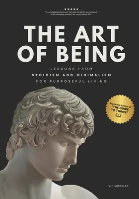 Arta de a fi: Lecții din stoicism și minimalism pentru o viață cu scop - The Art of Being: Lessons from Stoicism and Minimalism for Purposeful Living