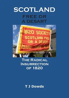 Scotland Free or a Desart: Insurecția radicală din 1820 - Scotland Free or a Desart: The Radical Insurrection of 1820