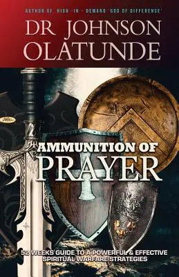 Muniție de rugăciune: Ghid de 52 de săptămâni pentru o strategie de luptă spirituală puternică și eficientă - Ammunition of Prayer: 52 weeks guide to a powerful & effective spiritual warfare strategies