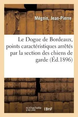 Le Dogue de Bordeaux, Points Caractristiques Arrts Par La Section Des Chiens de Garde: de la Runion Des Amateurs de Chiens d'Utilit Franais