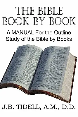Biblia carte cu carte, un manual pentru studiul schițat al Bibliei pe cărți - The Bible Book by Book, a Manual for the Outline Study of the Bible by Books