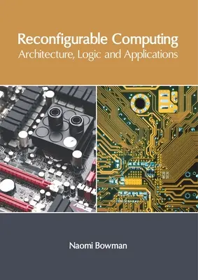 Calcul reconfigurabil: Arhitectură, logică și aplicații - Reconfigurable Computing: Architecture, Logic and Applications